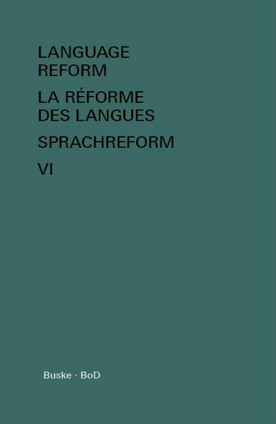 Language Reform - La réforme des langues - Sprachreform Vol. VI