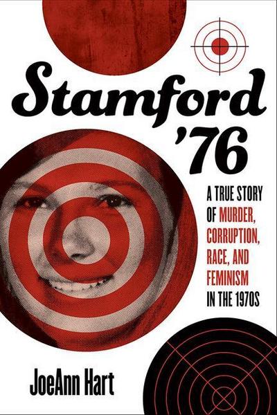 Stamford ’76: A True Story of Murder, Corruption, Race, and Feminism in the 1970s