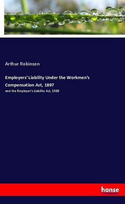 Employers’ Liability Under the Workmen’s Compensation Act, 1897