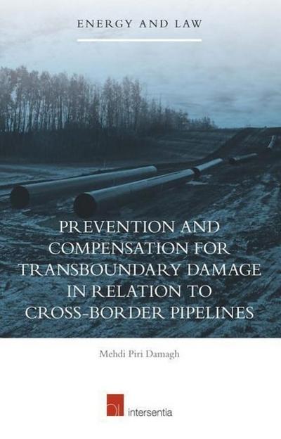 Prevention and Compensation for Transboundary Damage in relation to Cross-border Oil and Gas Pipelines