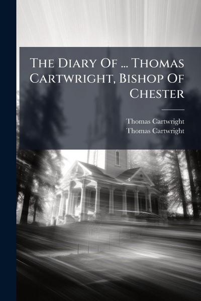 The Diary Of ... Thomas Cartwright, Bishop Of Chester