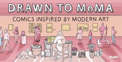 Drawn to Moma: Comics Inspired by Modern Art