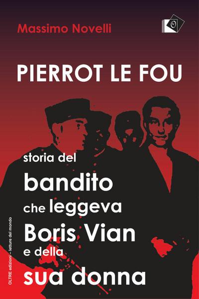 Novelli, M: Pierrot le fou. Storia del bandito che leggeva B