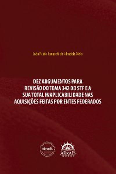 DEZ ARGUMENTOS PARA REVISÃO DO TEMA 342 DO STF E A SUA TOTAL INAPLICABILIDADE NAS AQUISIÇÕES FEITAS POR ENTES FEDERADOS