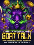GOAT TALK Greatness Over Average Tendencies