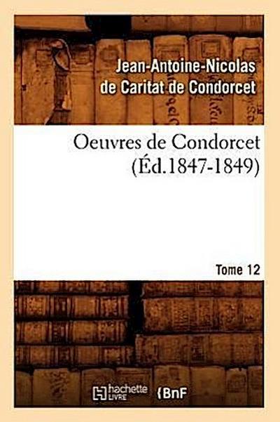 Oeuvres de Condorcet. Tome 12 (Éd.1847-1849)