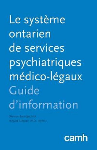 Le système ontarien de services psychiatriques médico-légaux: Guide d’information