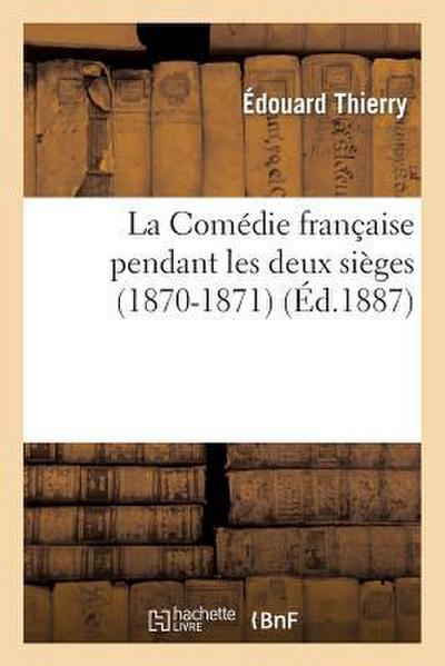 La Comédie Française Pendant Les Deux Sièges (1870-1871): Journal de l’Administrateur Général