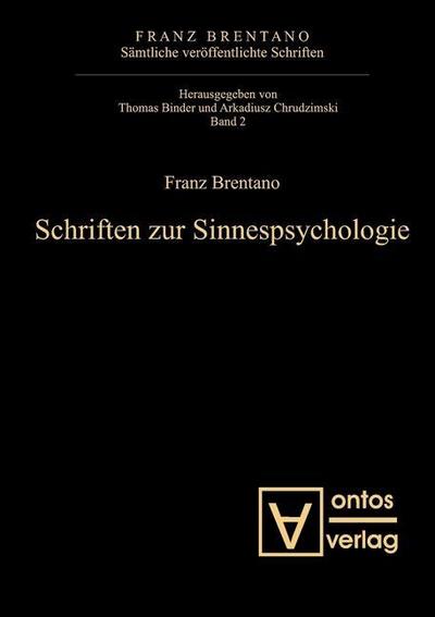 Brentano, Franz: Sämtliche veröffentlichte Schriften. Schriften zur Psychologie - Schriften zur Sinnespsychologie