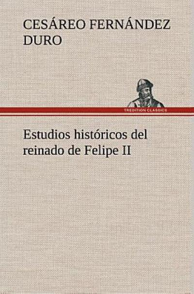 Estudios históricos del reinado de Felipe II