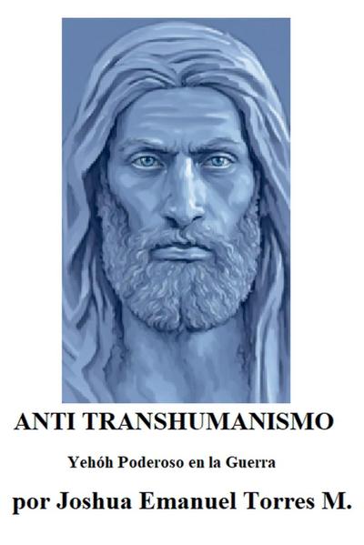 ANTI TRANSHUMANISMO, Yehóh Poderoso en la Guerra