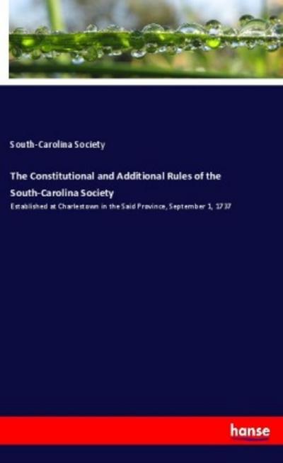 The Constitutional and Additional Rules of the South-Carolina Society