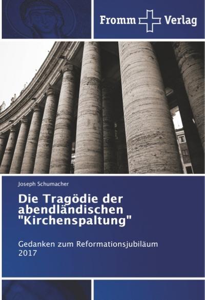 Die Tragödie der abendländischen ’Kirchenspaltung’