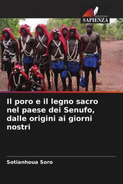 Il poro e il legno sacro nel paese dei Senufo, dalle origini ai giorni nostri