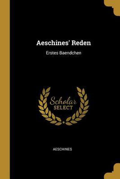 Aeschines’ Reden: Erstes Baendchen
