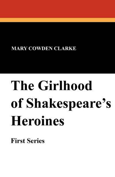 The Girlhood of Shakespeare’s Heroines (First Series)