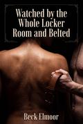Watched by the Whole Locker Room and Belted