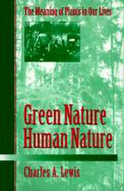 Green Nature/Human Nature: The Meaning of Plants in Our Lives (Environment & the Human Condition)