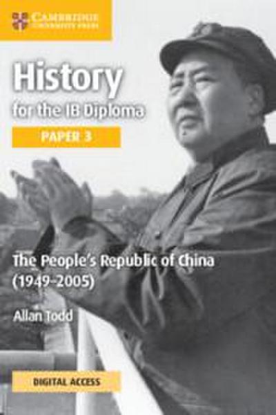 History for the IB Diploma Paper 3 the People’s Republic of China (1949-2005) Coursebook with Digital Access (2 Years)