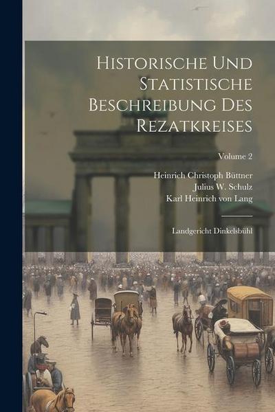 Historische Und Statistische Beschreibung Des Rezatkreises: Landgericht Dinkelsbühl; Volume 2