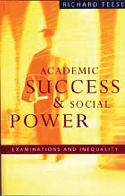 Academic Success and Social Power: Examinations in Inequality