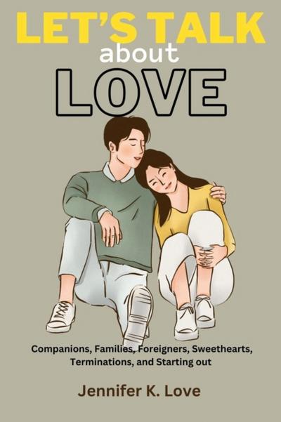 Let’s Talk About Love: Companions, Families, Foreigners, Sweethearts, Terminations, and Starting out