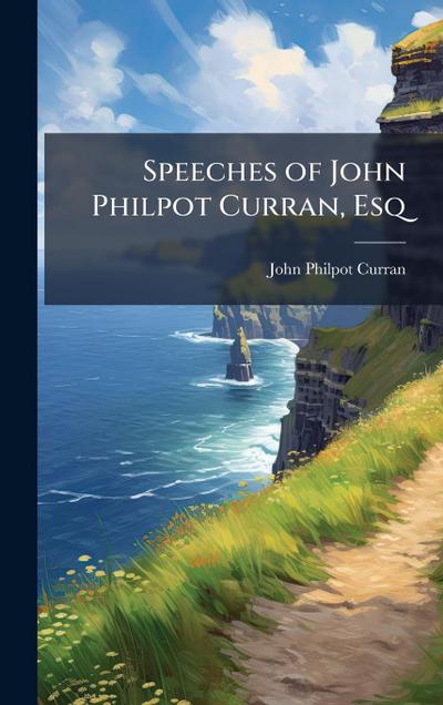 Speeches of John Philpot Curran, Esq