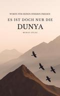 Es ist doch nur die Dunya: Worte für deinen inneren Frieden