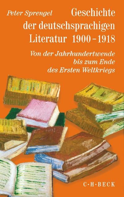 Geschichte der deutschen Literatur von den Anfängen bis zur Gegenwart Geschichte der deutschen Literatur  Bd. 9/2: Geschichte der deutschsprachigen Literatur 1900-1918