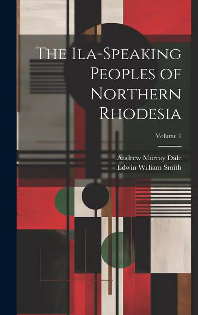 The Ila-speaking Peoples of Northern Rhodesia; Volume 1