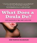 What Does a Doula Do?: Birth Coaching for an Easy, Joyful, Loving Birth:  Birth Coaching for an Easy, Joyful, Loving Birth