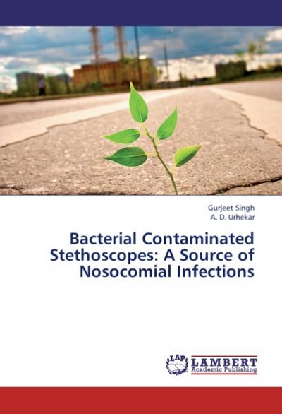 Bacterial Contaminated Stethoscopes: A Source of Nosocomial Infections