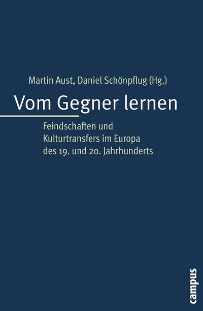 Vom Gegner lernen: Feindschaften und Kulturtransfers im Europa des 19. und 20. Jahrhunderts