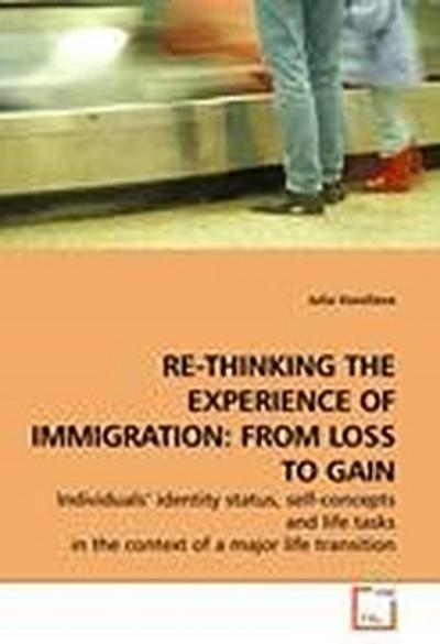 RE-THINKING THE EXPERIENCE OF IMMIGRATION: FROM LOSS TO GAIN