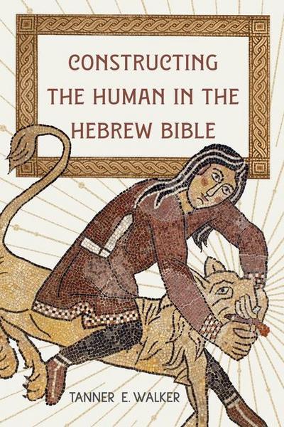 Constructing the Human in the Hebrew Bible