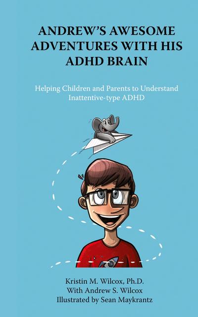 Andrew’s Awesome Adventures with His ADHD Brain