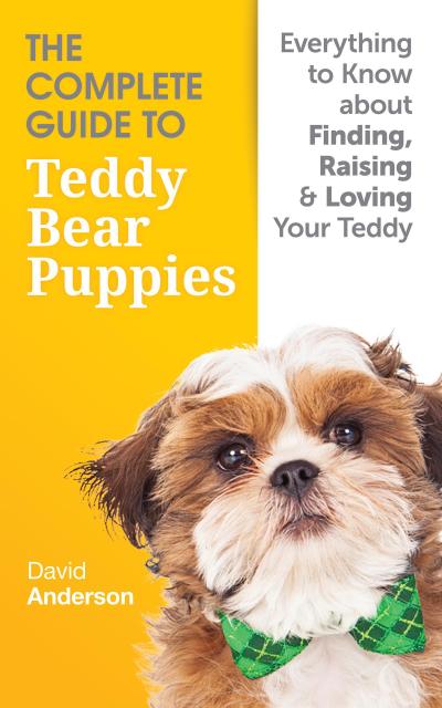 The Complete Guide To Teddy Bear Puppies: Everything to Know About Finding, Raising, and Loving your Teddy