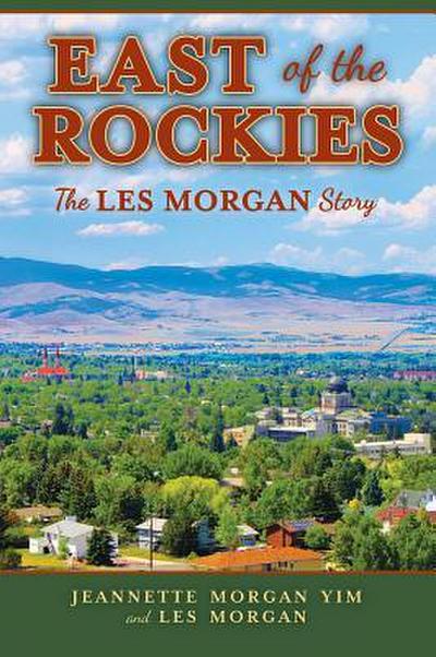 East of the Rockies: The Les Morgan Story