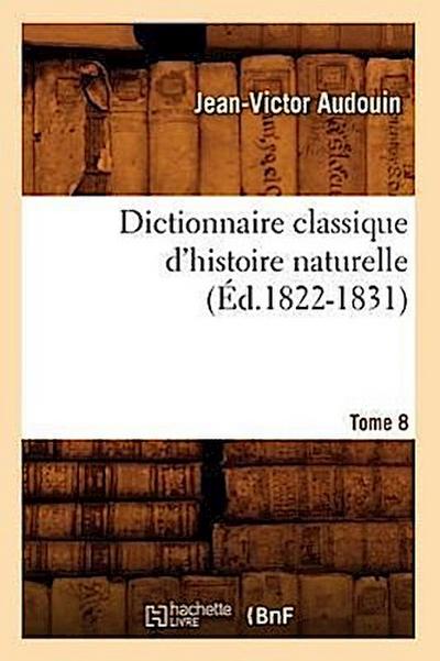 Dictionnaire Classique d’Histoire Naturelle. Tome 8 (Éd.1822-1831)