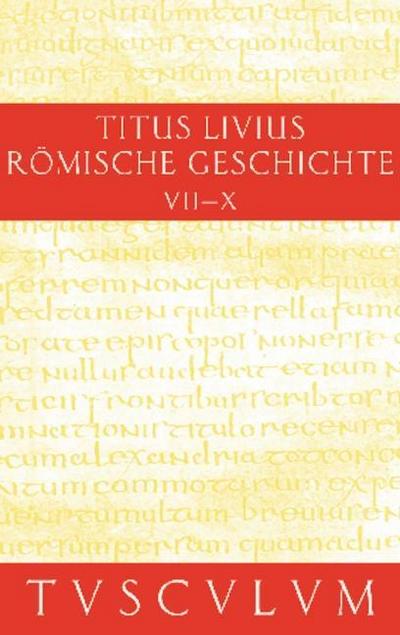 Titus Livius: Römische Geschichte Buch 7-10. Inhaltsangaben und Fragmente von Buch 11-20. Ab urbe condita. Bd.3
