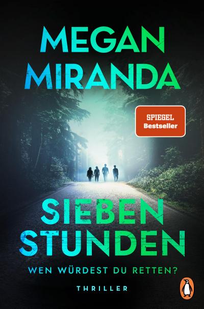 SIEBEN STUNDEN. Wen würdest du retten?: Thriller. Megan Miranda wird Sie überraschen!