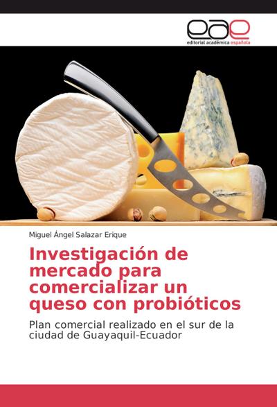 Investigación de mercado para comercializar un queso con probióticos - Miguel Ángel Salazar Erique
