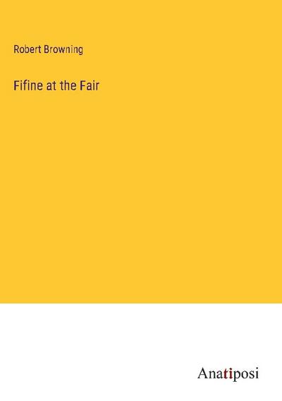 Fifine at the Fair - Robert Browning