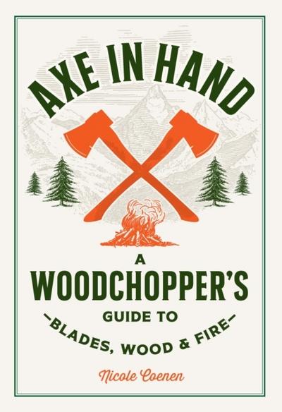 Axe in Hand: A Woodchopper’s Guide to Blades, Wood, and Fire