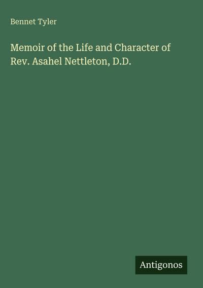 Memoir of the Life and Character of Rev. Asahel Nettleton, D.D.