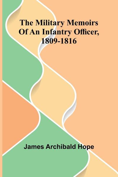 The Military Memoirs Of An Infantry Officer, 1809-1816