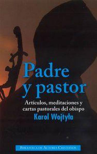 Padre y pastor : artículos, meditaciones y cartas pastorales del obispo Karol Wojtyla