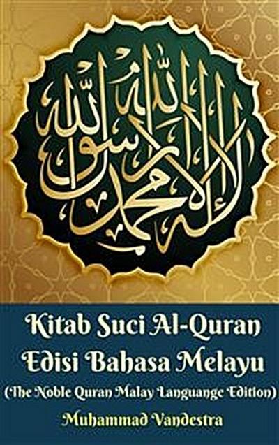 Kitab Suci Al-Quran Edisi Bahasa Melayu (The Noble Quran Malay Languange Edition)