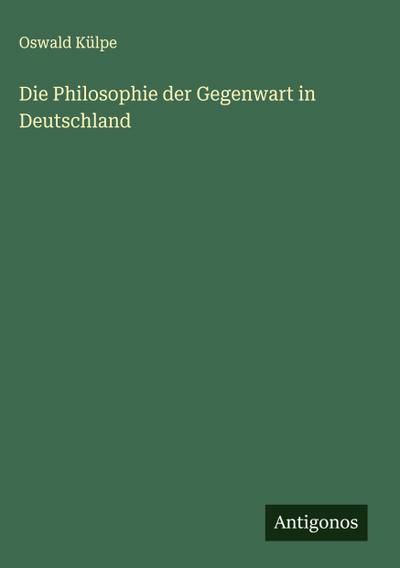 Die Philosophie der Gegenwart in Deutschland