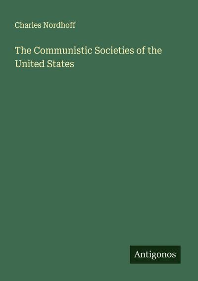The Communistic Societies of the United States